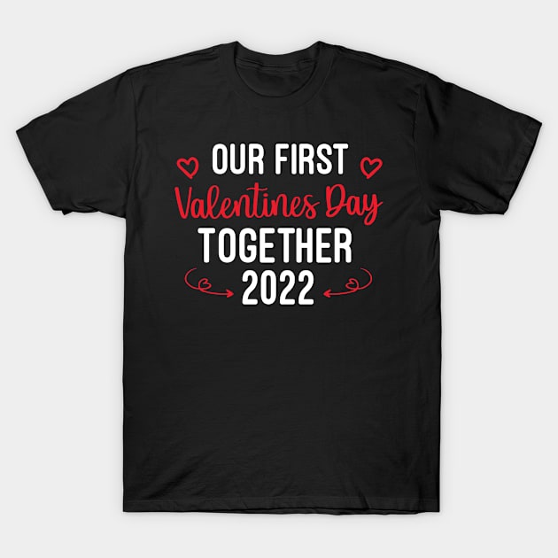 Our First Valentines Day Together 2022, First Valentine Matching Couple Gift T-Shirt by Justbeperfect